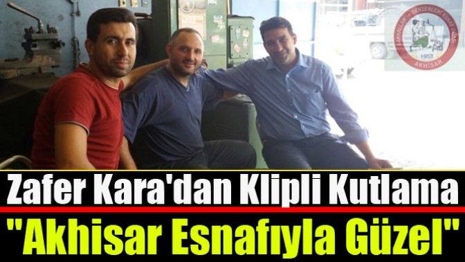 Zafer Karadan Klipli Kutlama, Akhisar Esnafıyla Güzel