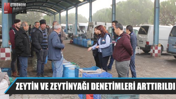 Zeytin ve Zeytinyağı Denetimleri Arttırıldı