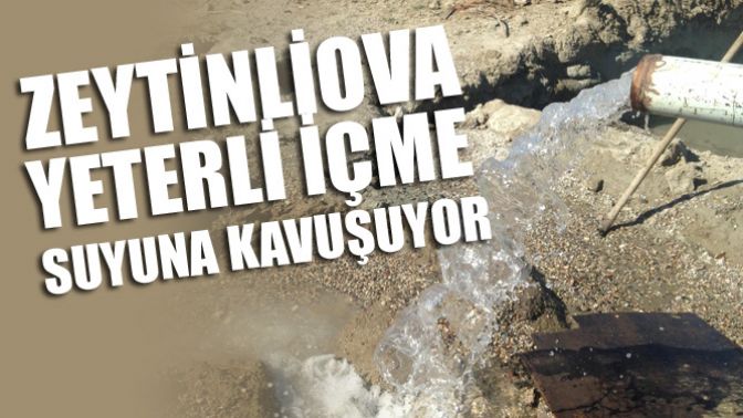 Zeytinliova Yeterli İçme Suyuna Kavuşuyor